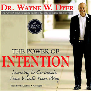 The Power of Intention: Learning to Co-Create Your World Your Way