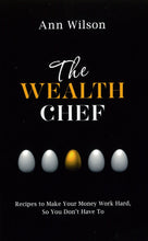 The Wealth Chef: Recipes to Make Your Money Work Hard, So You Don't Have To