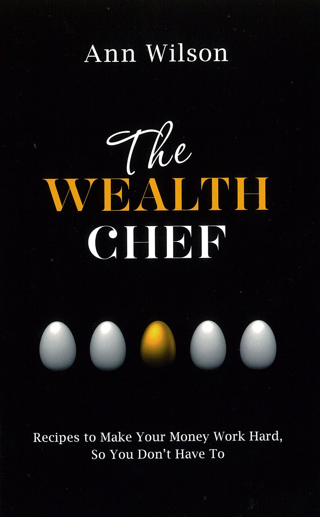 The Wealth Chef: Recipes to Make Your Money Work Hard, So You Don't Have To