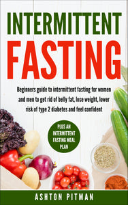 Intermittent Fasting: Beginners Guide To Intermittent Fasting For Women And Men To Get Rid Of Belly Fat, Lose Weight, Lower Risk Of Type 2 Diabetes And ... Fasting to lose weight, the fasting diet)